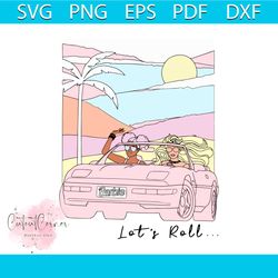 barbie lets roll svg barbie driving svg digital cricut file