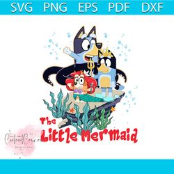 bluey and bingo adventure the little mermaid svg digital files