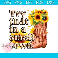 try that in a small town sunflower boots png sublimation
