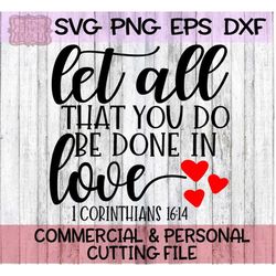 Let All that You Do Be Done in Love Svg,Scripture Svg, Bible Quotes Svg, Bible Verse Svg, Cricut Silhouette, Corinthians
