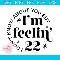 i don't know about you but im feeling 22 svg cutting file