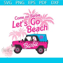 cute come on barbie lets go beach svg cutting digital file