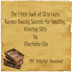 The Little Book of Skin Care: Korean Beauty Secrets for Healthy, Glowing Skin by Charlotte Cho, PDF, Digital Download