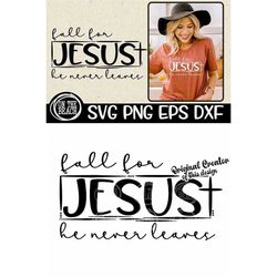 fall for jesus, fall for jesus svg, he never leaves, he never leaves svg, fall, fall svg, jesus, jesus svg, fall jesus s