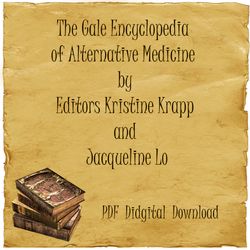 The Gale Encyclopedia of Alternative Medicine by Editors Kristine Krapp and Jacqueline Lo, PDF, Digital Download