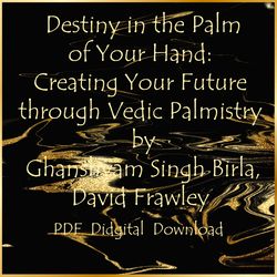 Destiny in the Palm of Your Hand: Creating Your Future through Vedic Palmistry by Ghanshyam Singh Birla, David Frawley