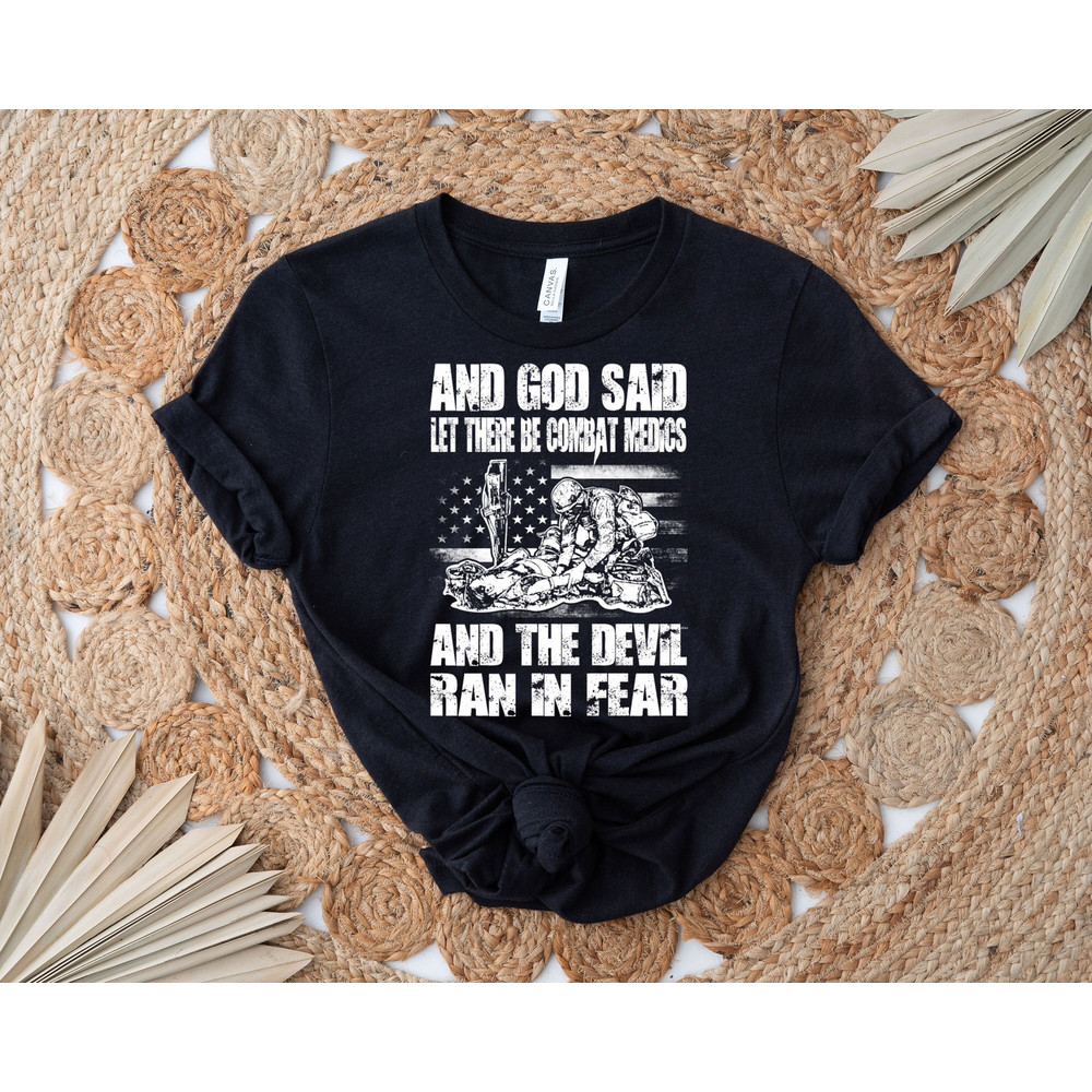 And God Said Let There Be Combat Medics And The Devil Ran In Fear Shirt, Military Shirt, Army Soldier Shirt, Army Tee, American Soldier Tee - 1.jpg