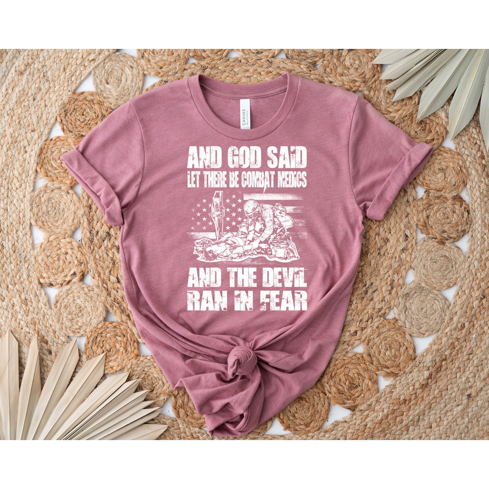 And God Said Let There Be Combat Medics And The Devil Ran In Fear Shirt, Military Shirt, Army Soldier Shirt, Army Tee, American Soldier Tee - 2.jpg