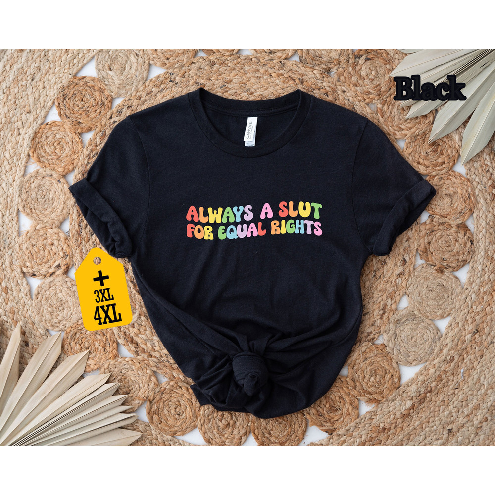 Always A Slut For Equal Rights Shirt, Lgbtq Shirt, Feminist Shirt, Pride Month Shirt, Gay Pride Shirt, Lesbian Shirt, Lgbtq Pride Shirt - 7.jpg