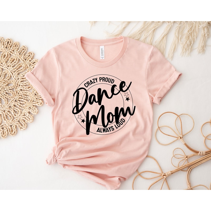 Crazy Proud Dance Mom Always Loud Shirt, Dance Mom Shirt, Mother Shirt, Dance Lover Shirt, Mom Life Shirt, Gift For Dance Lover, Funny Tee - 2.jpg