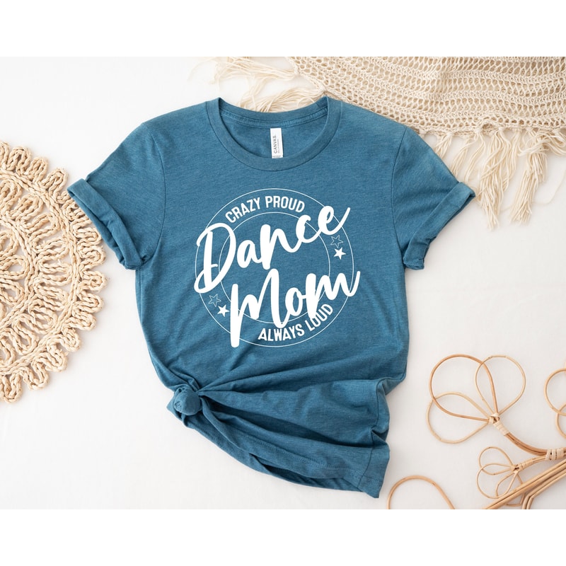 Crazy Proud Dance Mom Always Loud Shirt, Dance Mom Shirt, Mother Shirt, Dance Lover Shirt, Mom Life Shirt, Gift For Dance Lover, Funny Tee - 6.jpg