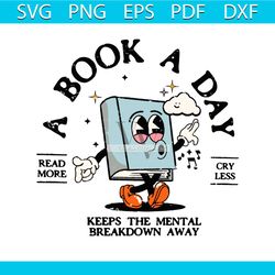 a book a day keeps the mental breakdown away svg digital file