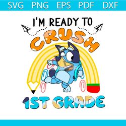 bluey i'm ready to crush 1st grade svg silhouette cricut files
