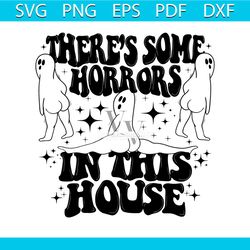 theres some horrors in this house funny halloween svg file