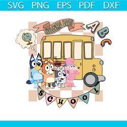 bluey bingo and friend school bus svg welcome to school svg