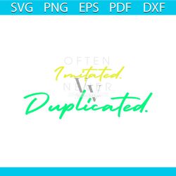 often imitated never duplicated svg cutting digital file