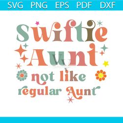 swiftie aunt not like regular aunt svg taylor lover svg file