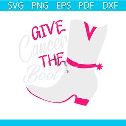 give cancer the boot cancer warrior svg cutting digital files
