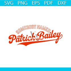 somebody named patrick bailey svg silhouette cricut files