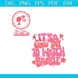 its a good day to watch barbie svg silhouette cricut files