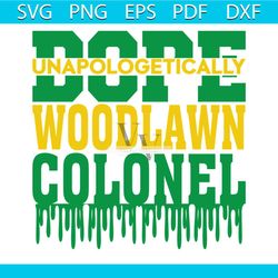 woodlawn colonel svg dope unapologetically svg cricut file