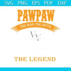 pawpaw the man the myth the legend svg digital cricut file