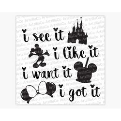i see it i like it i want it i got it - song lyrics - park rides snacks minnie ears castle mickey - digital download svg