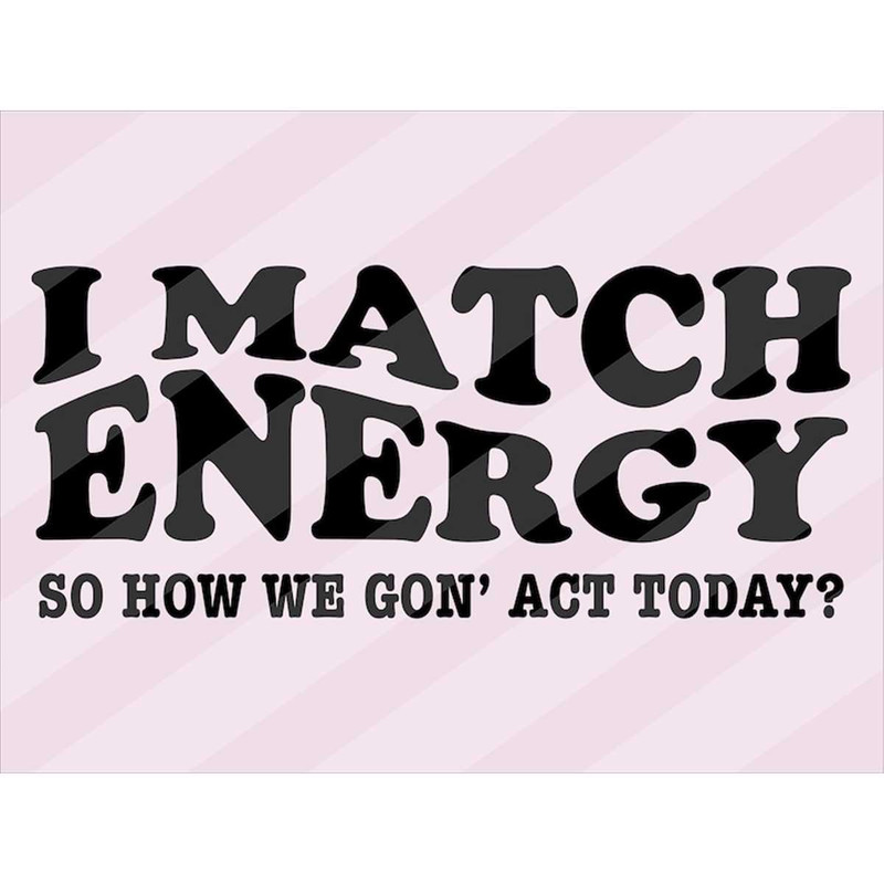 MR-148202392327-i-match-energy-svg-files-for-cricut-sarcasm-svg-sassy-svg-image-1.jpg