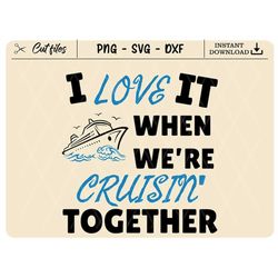 Love it when were cruisin together, ship svg dxf png jpg digital cut file for cutting machines personal commercial, Silh