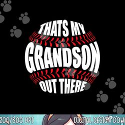 that s my grandson out there baseball grandma grandpa papa png, sublimation