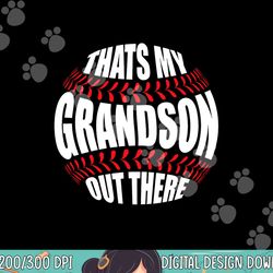 that s my grandson out there baseball grandma grandpa papa png, sublimation