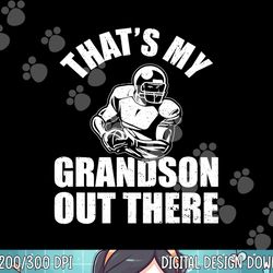 that s my grandson out there football shirt grandpa grandma png, sublimation copy