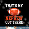 Thats my Nephew out there Football Family Sister Aunt png, sublimation copy.jpg