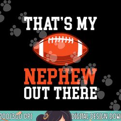 thats my nephew out there football family sister aunt png, sublimation copy