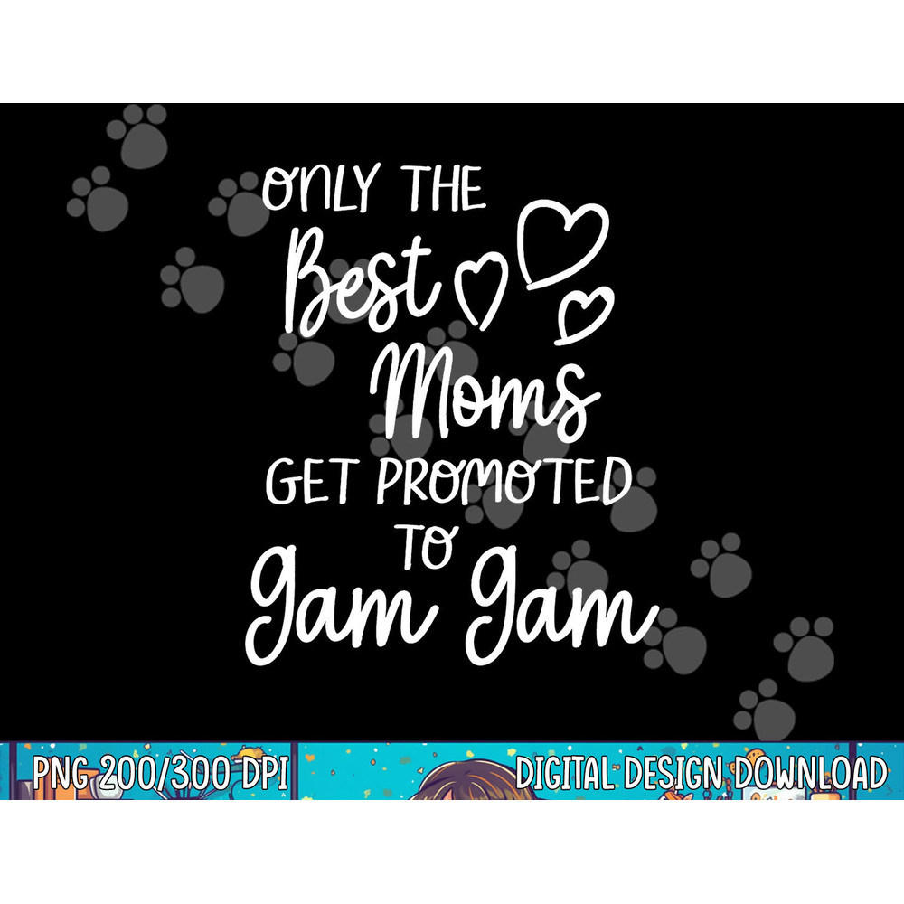 The Best Moms Get Promoted To Gam Gam for Special Grandma png, sublimation.jpg