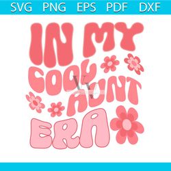 in my cool aunt era svg auntie era svg digital cricut file