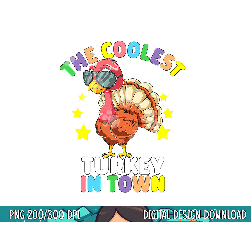 The Coolest Turkey In Town Happy Thanksgiving Kids Boy Girl png, sublimation copy.jpg