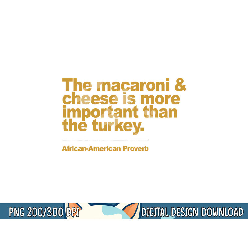 the macaroni & cheese is more important than the turkey png, sublimation copy.jpg
