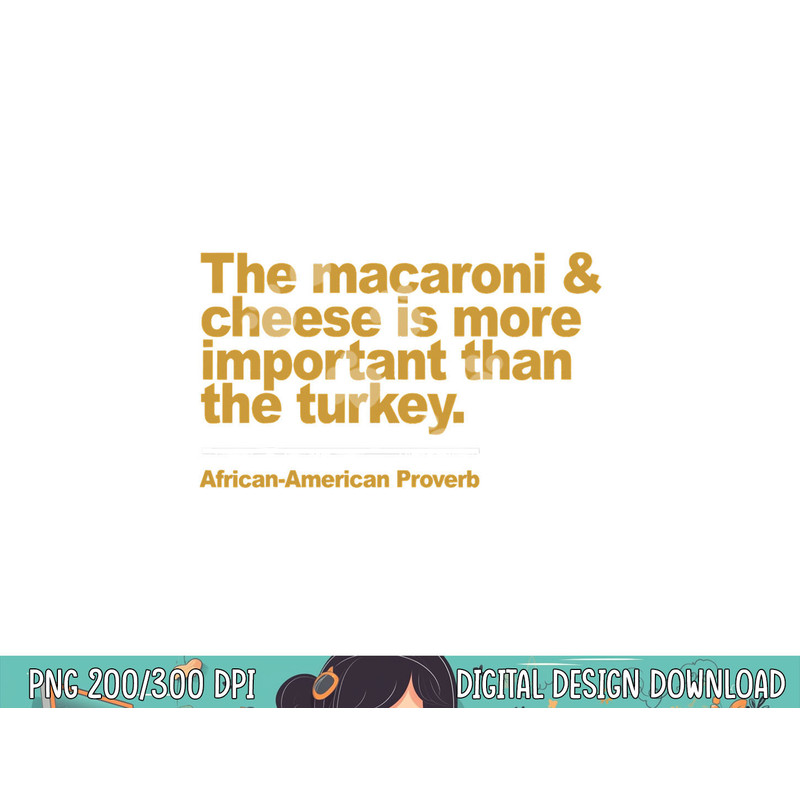 the macaroni & cheese is more important than the turkey png, sublimation copy.jpg
