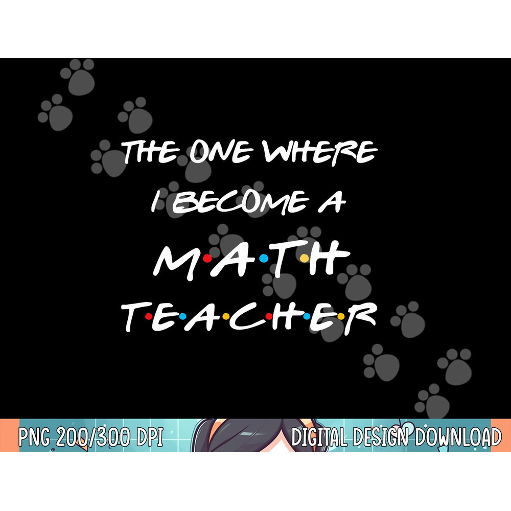 The One Where I Become A Math Teacher Funny Graduation Gift png, sublimation.jpg