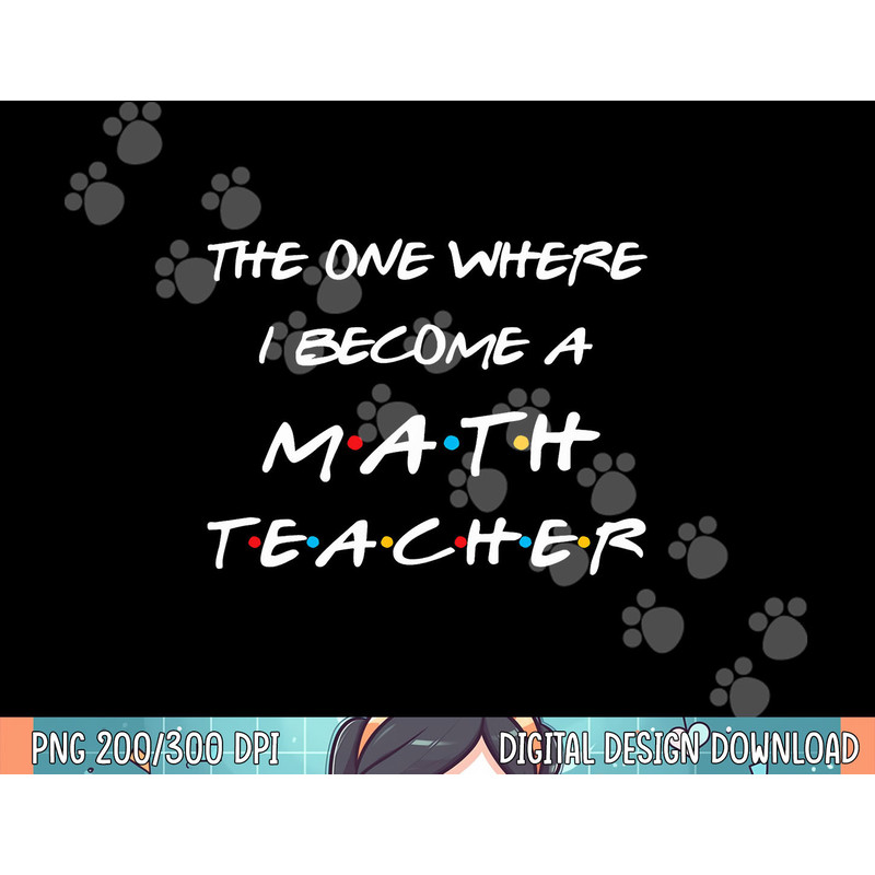 The One Where I Become A Math Teacher Funny Graduation Gift png, sublimation.jpg
