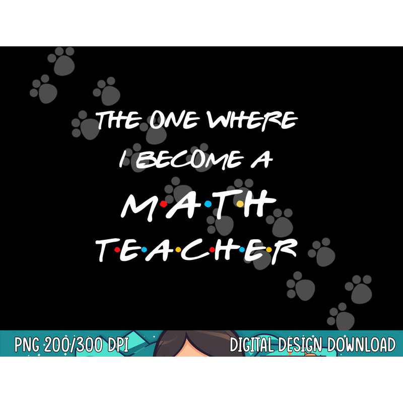 The One Where I Become A Math Teacher Funny Graduation Gift  png, sublimation copy.jpg