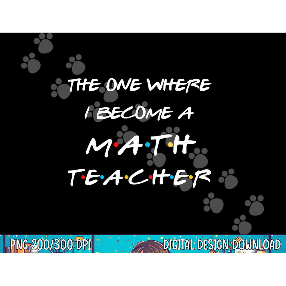 The One Where I Become A Math Teacher Funny Graduation Gift png, sublimation copy.jpg