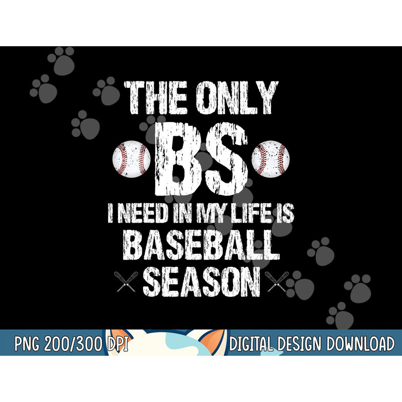 The Only BS I Need In My Life Is Baseball Season Funny png, sublimation.jpg
