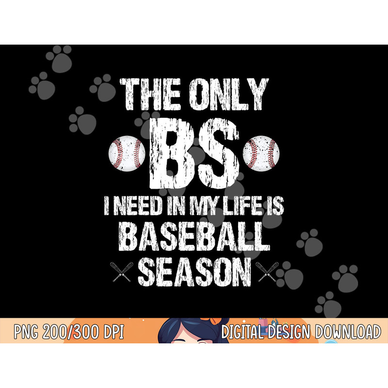 The Only BS I Need In My Life Is Baseball Season Funny png, sublimation.jpg