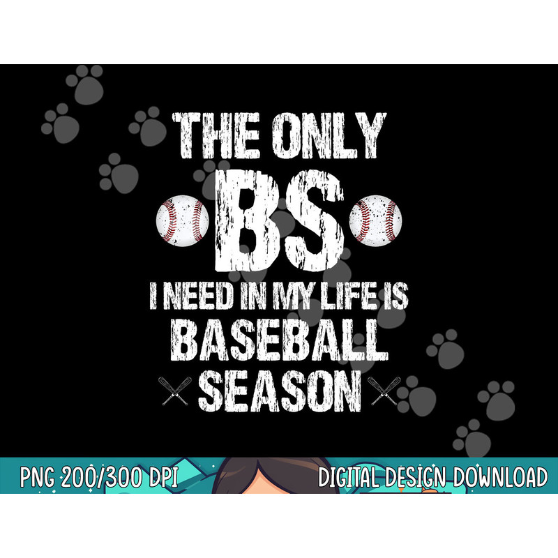 The Only BS I Need In My Life Is Baseball Season Funny png, sublimation.jpg