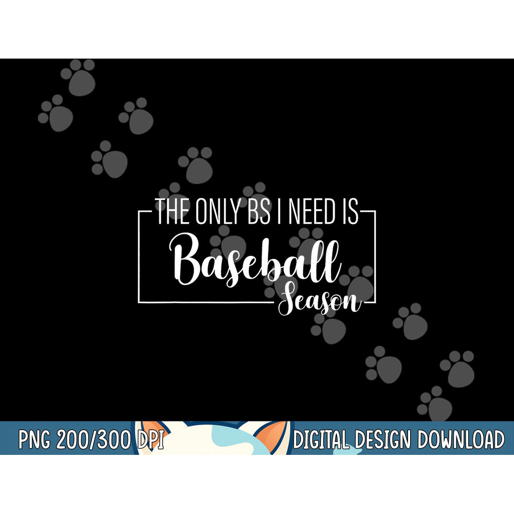 The Only BS I Need Is Baseball Season Funny png, sublimation.jpg