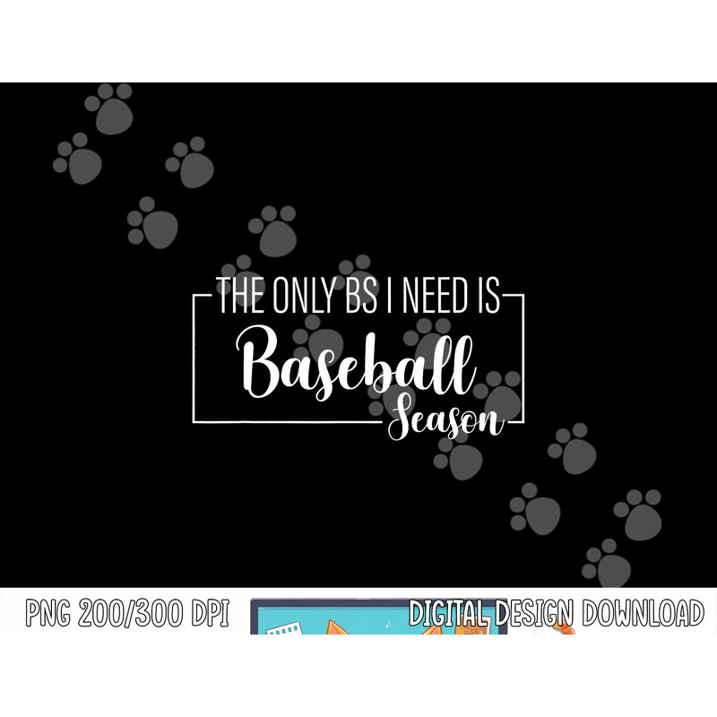 The Only BS I Need Is Baseball Season Funny png, sublimation.jpg