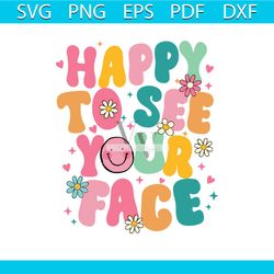 happy to see your face preschool teacher svg digital file