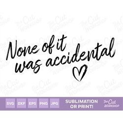 None of it was accidental Script Font Heart | SVG Clipart Images Digital Download Sublimation Print Png Dxf Eps Jpg